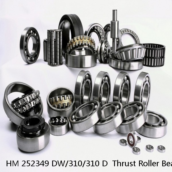 HM 252349 DW/310/310 D  Thrust Roller Bearing